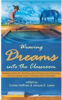 Weaving Dreams Into the Classroom: Practical Ideas for Teaching about Dreams and Dreaming at Every Grade Level, Including Adult Education