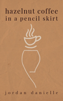 Hazelnut Coffee in a Pencil Skirt