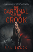 Cardinal and the Crook: An Inspirational Family Saga of Unshakable Faith & Courage in the Midst of Tragedy & Crime