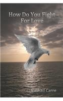 How Do You Fight For Love