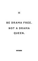 be drama free not a drama queen Notebook: Blank Composition Book, Motivation Quote journal, Notebook for Enterprenter: Lined Notebook / Journal Gift, 110 Pages, 6x9, Soft Cover, Matte Finish