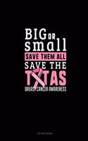 Big Or Small Save Them All Save The Tatas Breast Cancer Awareness: Dot Grid Journal