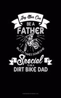 Any Man Can Be A Father But It Takes Someone Special To Be A Dirt Bike Dad: Storyboard Notebook 1.85:1(1776 Storyboard Notebook 1.85:1)