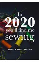 In 2020 You'll Find Me Sewing - Yearly And Weekly Planner