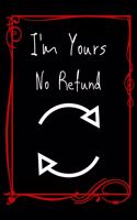 I'm Yours No Refund