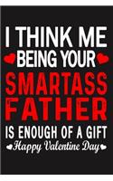 I Think Me Being Your Smartass FATHER Is Enough Of A Gift Happy Valentine Day