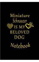 Miniature Schnauzer Is My Beloved Dog Notebook