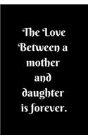 The Love Between a Mother and Daughter is forever Lined Notebook Mum Gifts From Daughter