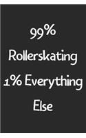 99% Rollerskating 1% Everything Else