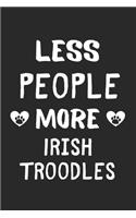 Less People More Irish Troodles