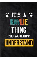 It's a Kaylie Thing You Wouldn't Understand: Blank Practical Personalized Kaylie Lined Notebook/ Journal For Favorite First Name, Inspirational Saying Unique Special Birthday Gift Idea Fun Usef