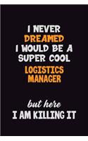 I Never Dreamed I would Be A Super Cool Logistics Manager But Here I Am Killing It