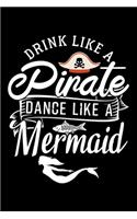 Drink Like a Pirate Dance Like a Mermaid