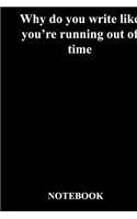 Why do you write like you're running out of time