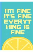 I'm Fine It's Fine Everything Is Fine - Notebook