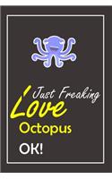 I Just Freaking Love Octopus, OK !