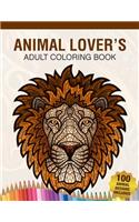 Animal Lover's Adult Coloring Book: Animal Lovers Coloring Book with 100 Gorgeous Lions, Elephants, Owls, Horses, Dogs, Cats, Plants and Wildlife for Stress Relief and Relaxation Desig