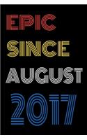 Epic Since August 2017 Notebook Birthday Gift For Women/Men/Boss/Coworkers/Colleagues/Students/Friends.