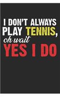 I don't play tennis - oh wait, yes I do