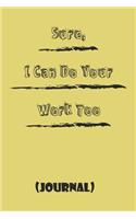 Sure, I Can Do Your Work Too b;: est gift Birthday/Valentine's Day/Anniversary for friendS, FAMILY. Notebook, Journal to Write Funny Ideas for your yourself or your boss: 'lined Not