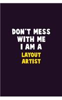 Don't Mess With Me, I Am A Layout Artist: 6X9 Career Pride 120 pages Writing Notebooks