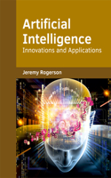 Artificial Intelligence: Innovations and Applications