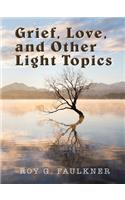 Grief, Love, and Other Light Topics