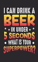 I Can Drink A Beer In Under 5 Seconds What Is Your Superpower: Notizbuch A5 für den Besten Flunkyball Spieler sowie Trinkspiel und Dosenbier Liebhaber I ca. A5 (6x9 inch.) I Geschenk I 120 Seiten I Dotted I Dot 