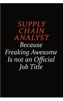Supply Chain Analyst Because Freaking Awesome Is Not An Official Job Title: Career journal, notebook and writing journal for encouraging men, women and kids. A framework for building your career.