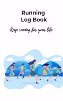 Running Log Book, keep running for your life: Diary, Journal for runners, men, women, kids, trainer, Training Log, Jogging Log, distance tracker, time, pace, Heart rate, rest HR, run type, shoes