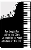 Gute Komponisten sind wie gute Eltern: Sie erschaffen aus reiner Liebe etwas aus dem Nichts: Noten-Heft DIN-A5 mit 100 Seiten leerer Notenzeilen zum Notieren von Melodien und Noten für Ko