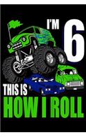 I'm 6 this is how I roll: Kids 6 Years Old 6th Birthday Monster Trucks Boys Journal/Notebook Blank Lined Ruled 6x9 100 Pages