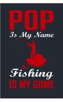 Pop Is My Name Fishing Is My Game: Great Fishing log Book Journal (6" x 9" - 100 pages) Fishing Ultimate Log for Documenting Fishing Trips and Catches To Record Fishing Trip Experienc