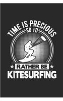 Time Is Precious So I'd Rather Be Kitesurfing: Funny Cool Kitesurfing Journal - Notebook - Workbook - Diary - Planner - 6x9 - 120 Dot Grid Pages. Cute Gift For Kiteboarders, Kitesurfers, Fans, Ki
