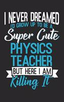 I Never Dreamed: Physics Notebook Blank Dot Grid Teacher Journal dotted with dots 6x9 120 Pages Checklist Record Book Science Teachers Take Notes Physician Planner P