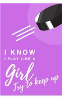 I Know I Play Like A Girl. Try To Keep Up