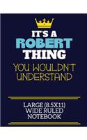 It's A Robert Thing You Wouldn't Understand Large (8.5x11) Wide Ruled Notebook: A cute book to write in for any book lovers, doodle writers and budding authors!
