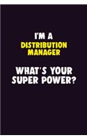I'M A Distribution Manager, What's Your Super Power?: 6X9 120 pages Career Notebook Unlined Writing Journal