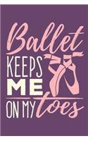 Ballet Keeps Me On My Toes: Ballet Dancer Journal, Blank Paperback Notebook to write in, Ballet Gift, 150 pages, college ruled