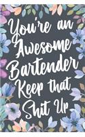 You're An Awesome Bartender Keep That Shit Up