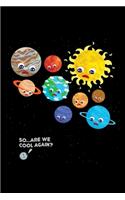 So Are We Cool Again: Solar System Planets Journal, Astronomer Notebook, Gift Birthday Present for Astronomy Teacher, Kids, Universe Space Galaxy Science