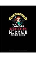 Always Be Yourself Unless You Can Be A Mermaid Then Be A Mermaid: Hexagonal Graph Paper Notebook - 1/4 Inch Hexagons(172 Hexagonal Graph Paper Notebook - 1/4 Inch Hexagons)