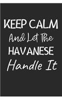Keep Calm And Let The Havanese Handle It: Lined Journal, 120 Pages, 6 x 9, Havanese Dog Owner Gift Idea, Black Matte Finish (Keep Calm And Let The Havanese Handle It Journal)