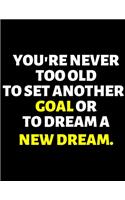 You're Never Too Old To Set Another Goal