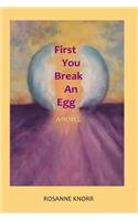 First You Break an Egg