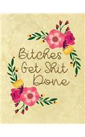 Bitches Get Shit Done: A Sweary Bullet Journal 8.5 X 11 Notebook Planner Organizer