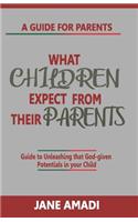 What Children Expect from Their Parents: Guide to Unleashing That God-Given Potentials in Your Child