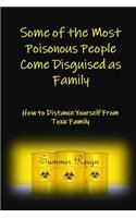 Some of the Most Poisonous People Come Disguised as Family: How to Distance Yourself from Toxic Family