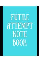 Futile Attempt Notebook