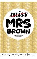 Miss Mrs Brown Super-Simple Wedding Planner & Journal: 52 Week Budget Wedding Planner to Keep You Organized from Engagement to the Big Day